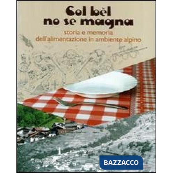 Col bèl no se magna. Storia e memoria dell'alimentazione in ambiente alpino