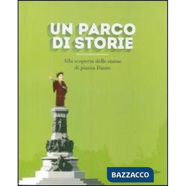 Parco di storie. Alla scoperta delle statue di piazza Dante. Ediz. illustrata (U