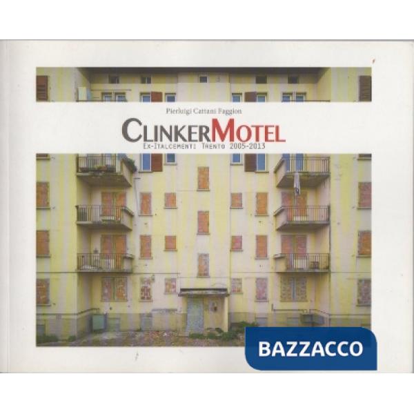 Clinker Motel. Ex-Italcementi Trento 2005-2013. Ediz. illustrata