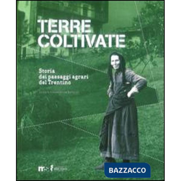 Terre coltivate. Storia dei paesaggi agrari del Trentino