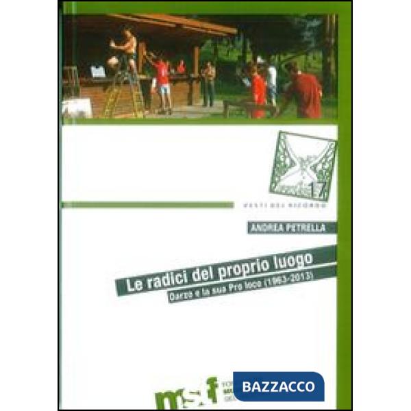 Radici del proprio luogo. Darzo e la sua Pro loco (1963-2013) (Le)