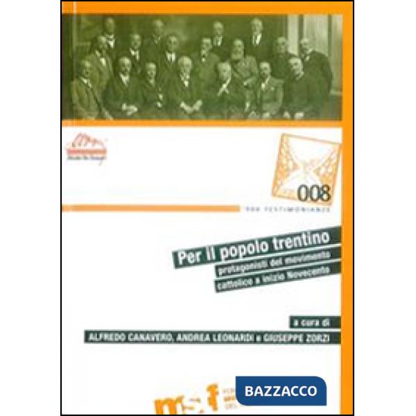 Per il popolo trentino. Protagonisti del movimento cattolico a inizio Novecento