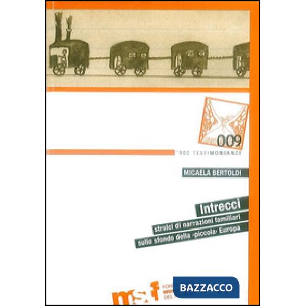 Intrecci. Stralci di narrazioni familiari sullo sfondo della «piccola» Europa