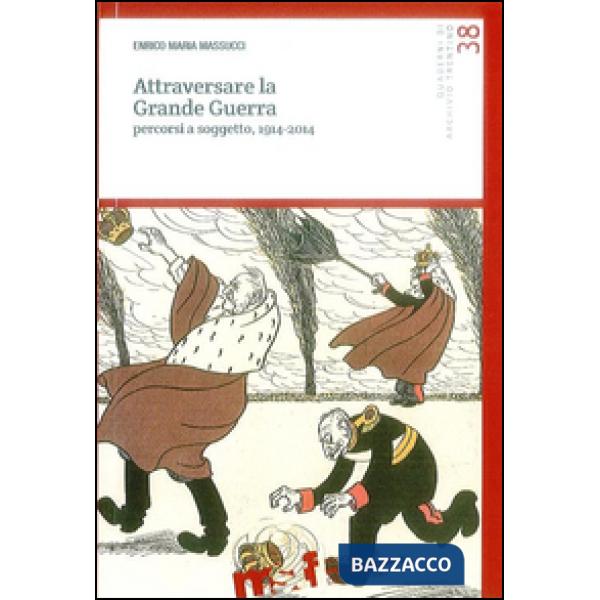 Attraversare la grande guerra. Percorsi a soggetto, 1914-2014