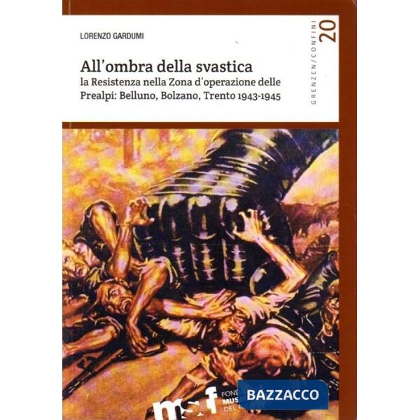 All'ombra della svastica. La Resistenza nella zona d'operazione delle Prealpi. B