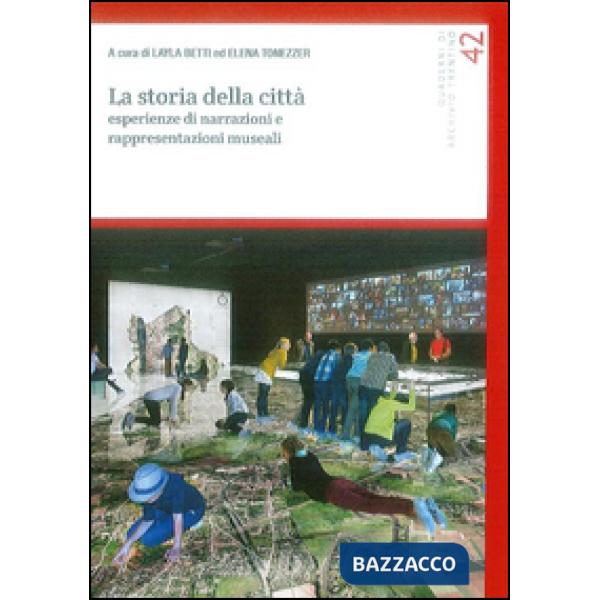 Storia della città. Esperienze di narrazioni e rappresentazioni museali (La)