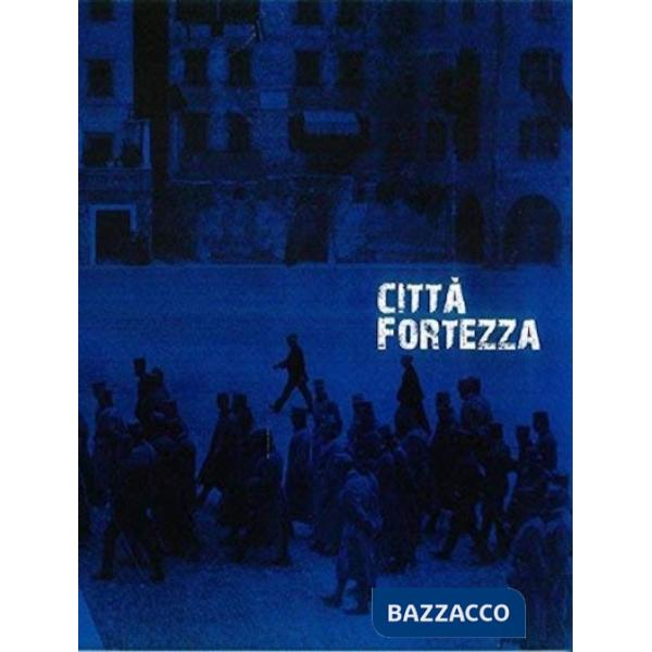 Città fortezza. Trento 1915-1918. Ediz. illustrata