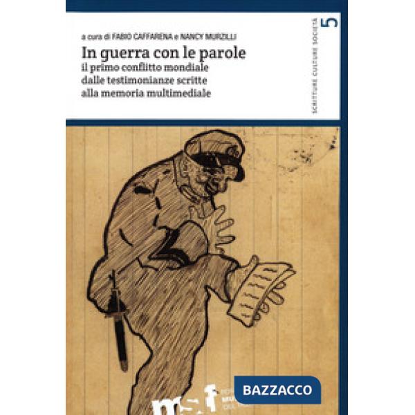 In guerra con le parole. Il primo conflitto mondiale dalle testimonianze scritte