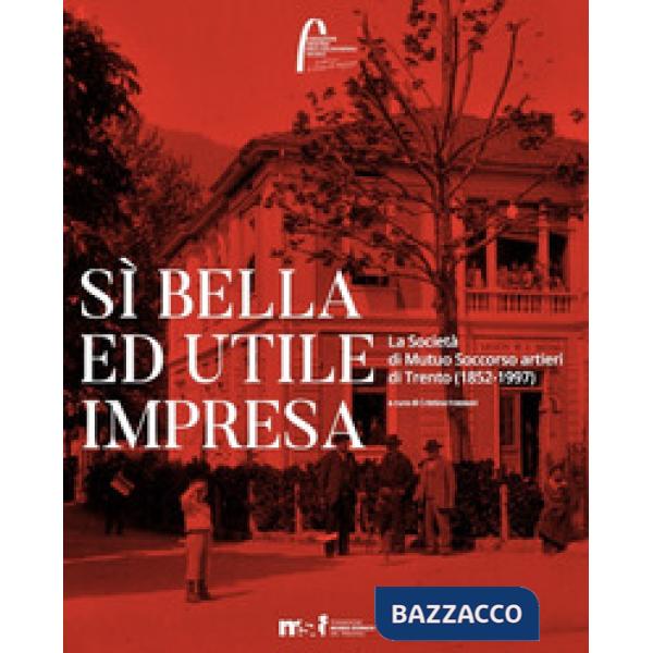 Sì bella ed utile impresa. La Società di Mutuo Soccorso artieri di Trento (1852-
