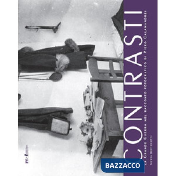 Contrasti. La grande guerra nel racconto fotografico di Piero Calamandrei. Ediz.