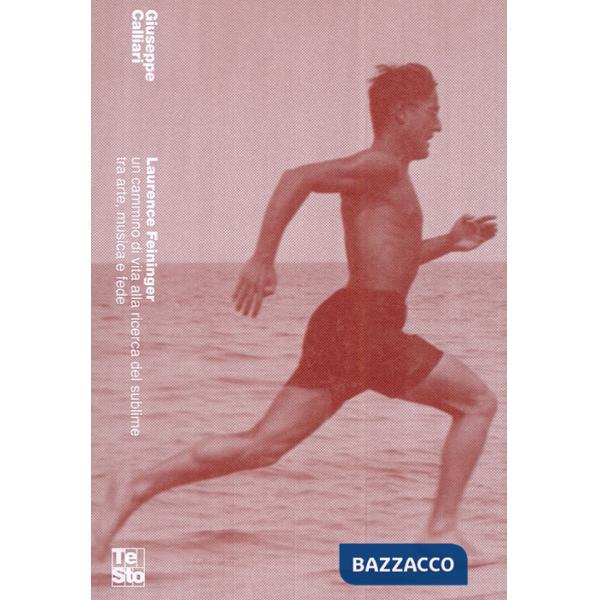 Laurence Feininger. Un cammino di vita alla ricerca del sublime tra arte, musica e fede