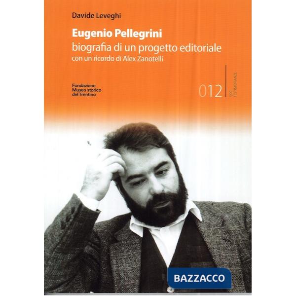 Eugenio Pellegrini. Biografia di un progetto editoriale