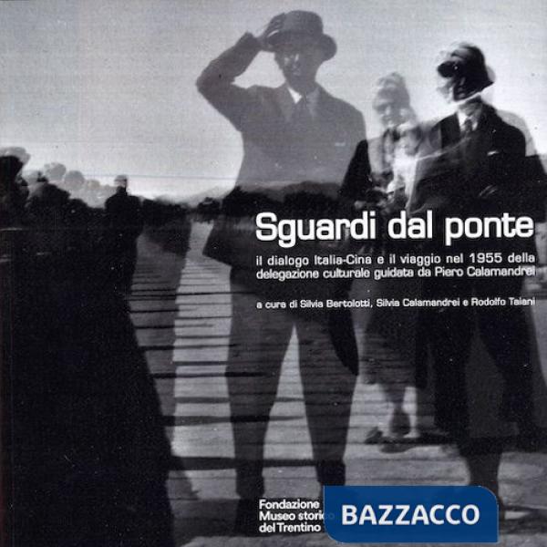Sguardi dal ponte. Il dialogo Italia-Cina e il viaggio del 1955 della delegazione culturale guidata da Piero Calamandrei