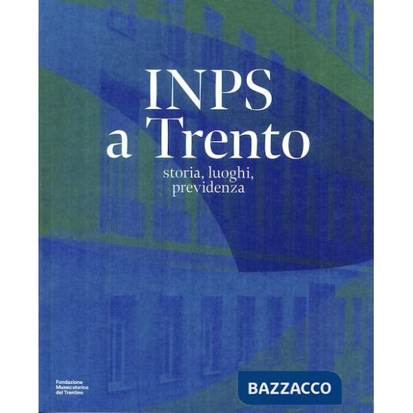INPS a Trento. storia, luoghi, previdenza