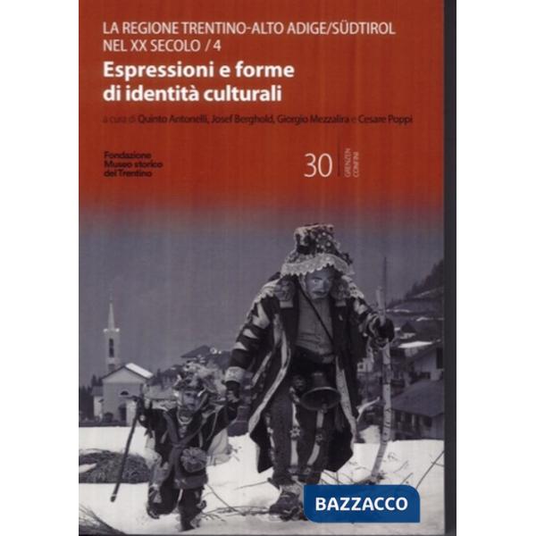Trentino-Alto Adige/Südtirol nel XX secolo (Il). Vol. 4: Espressioni e forme di identità culturali