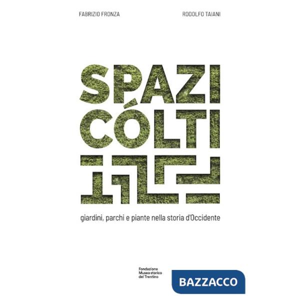 Spazi cólti. Giardini, parchi e piante nella storia d'Occidente. Ediz. multilingue