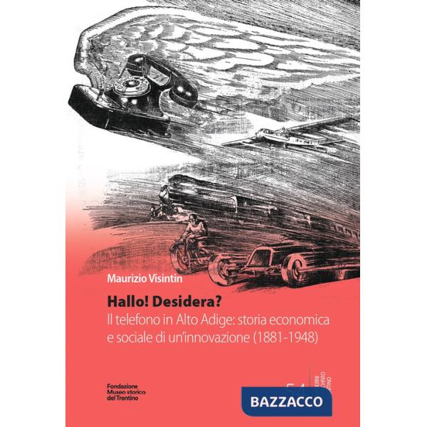 Hallo! Desidera? Il telefono in Alto Adige: storia economica e sociale di un'innovazione (1881-1948)