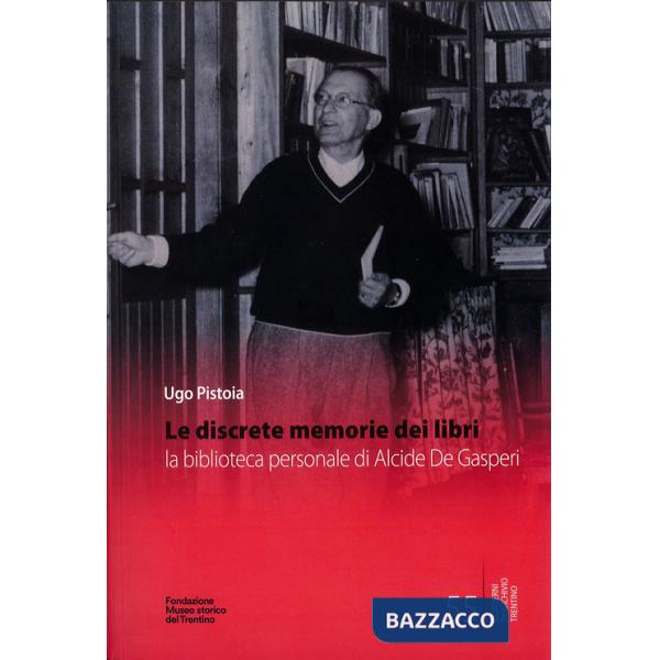 Discrete memorie dei libri. La biblioteca personale di Alcide De Gasperi. Ediz. integrale (Le)