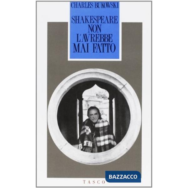 Shakespeare non l'avrebbe mai fatto