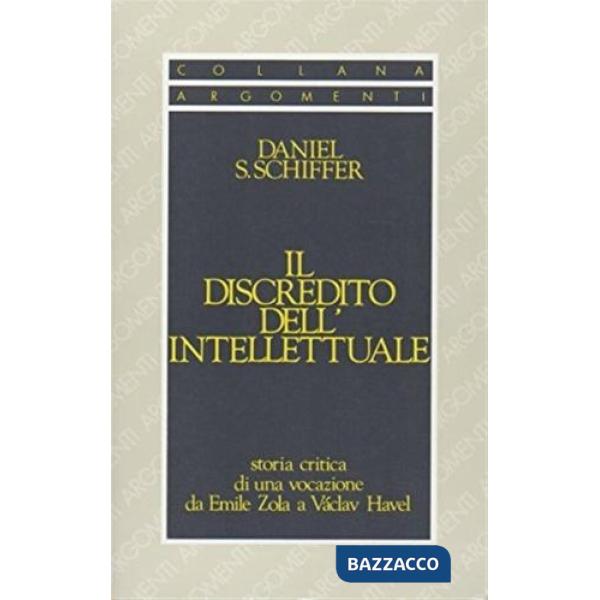 Discredito dell'intellettuale. Storia critica di una vocazione, da E. Zola a Vaclav Havel (Il)