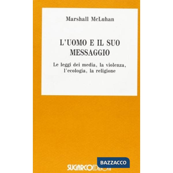 Uomo e il suo messaggio, le leggi dei media, la violenza, l'ecologia, la religione (L')