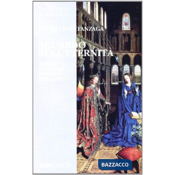 Sguardo sull'eternità. Morte, giudizio, inferno e paradiso
