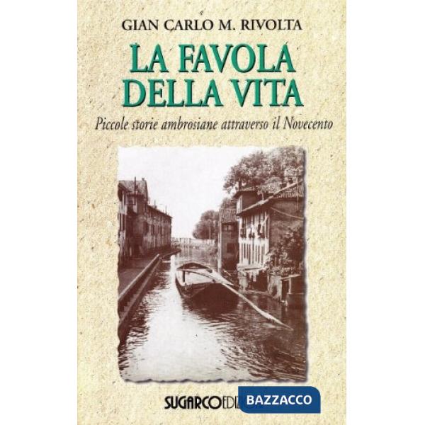 Favola della vita. Piccole storie ambrosiane attraverso il Novecento (La)