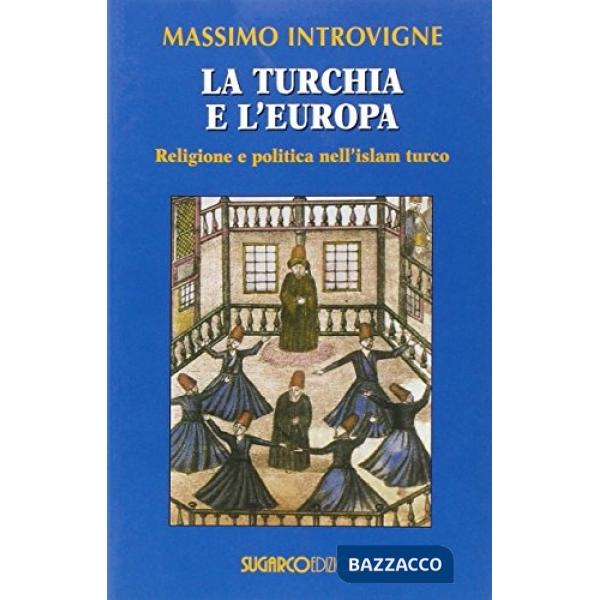 Turchia e l'Europa. Religione e politica nell'Islam turco (La)