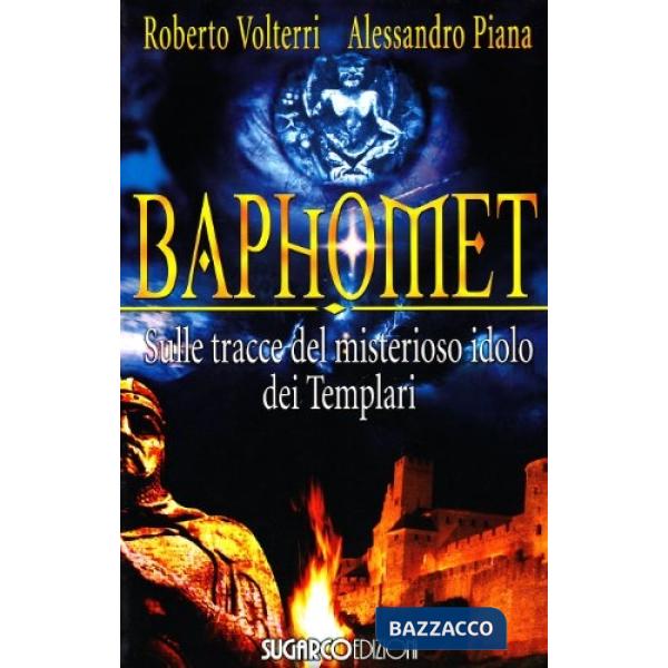 Baphomet. Sulle tracce del misterioso idolo dei templari
