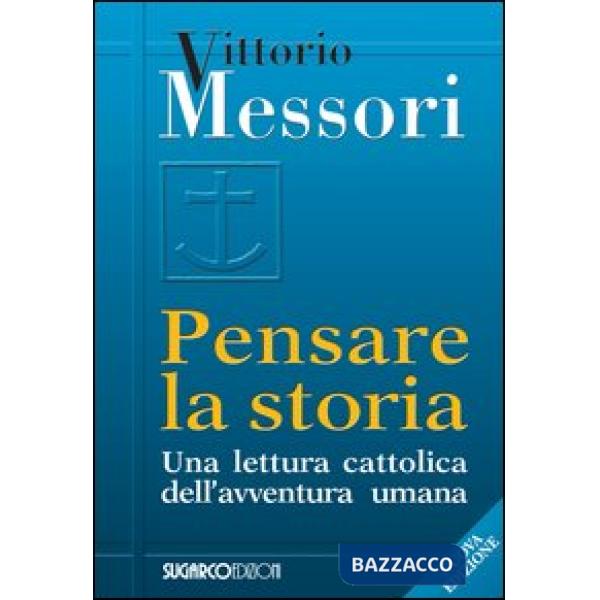 Pensare la storia. Una lettura cattolica dell'avventura umana
