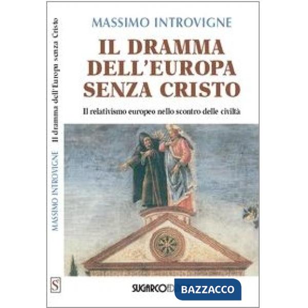 Dramma dell'Europa senza Cristo. Il relativismo europeo nello scontro delle civiltà (Il)