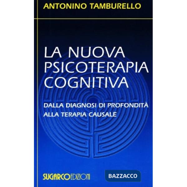 Nuova psicoterapia cognitiva. Dalla diagnosi di profondità alla terapia causale (La)