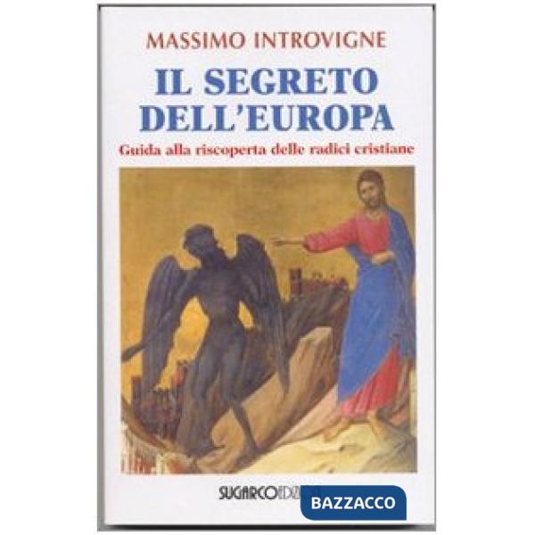 Segreto dell'Europa. Guida alla riscoperta delle radici cristiane (Il)