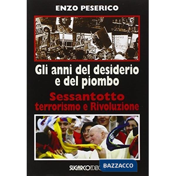Anni del desiderio e del piombo. Sessantotto, terrorismo e rivoluzione (Gli)