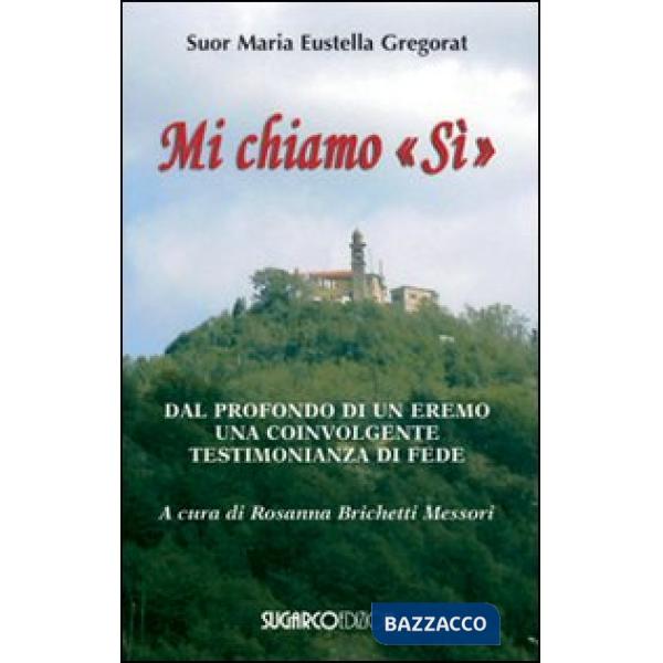 Mi chiamo «Si». Dal profondo di un eremo una coinvolgente testimonianza di fede
