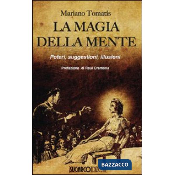 Magia della mente. Poteri, suggestioni, illusioni (La)