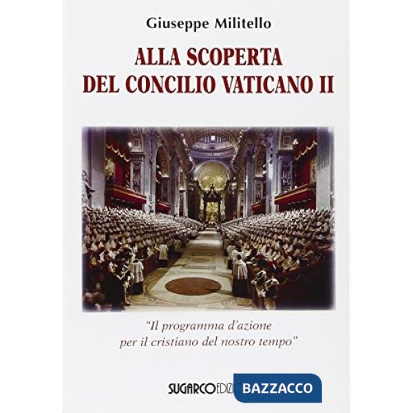 Alla scoperta del Concilio Vaticano II. «Il programma d'azione del cristianesimo del nostro tempo»