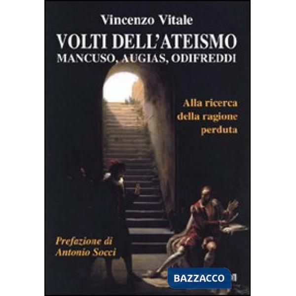 Volti dell'ateismo. Mancuso, Augias, Odifreddi. Alla ricerca della ragione perduta