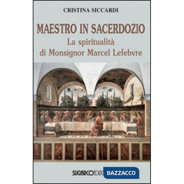 Maestro in sacerdozio. La spiritualità di Mons. Marcel Lefebvre