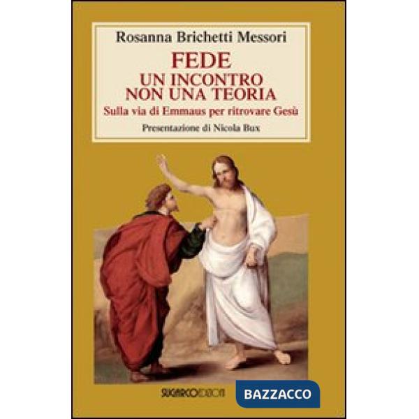 Fede: un incontro non una teoria. Sulla via di Emmaus per ritrovare Gesù