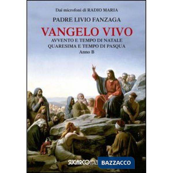Vangelo vivo. Avvento e tempo di Natale. Quaresima e tempo di Pasqua. Anno B