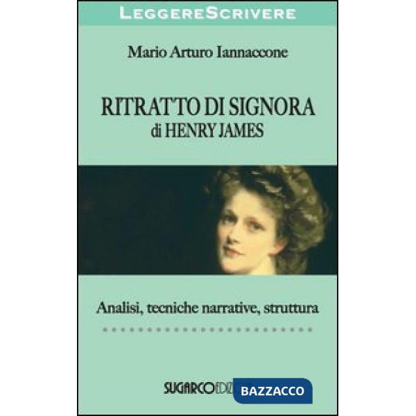 «Ritratto di signora» di Henry James. Analisi, tecniche narrative, struttura