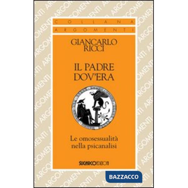 Padre dov'era. Le omosessualità nella psicanalisi (Il)