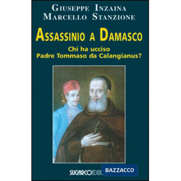 Assassinio a Damasco. Chi ha ucciso padre Tommaso da Calangianus?