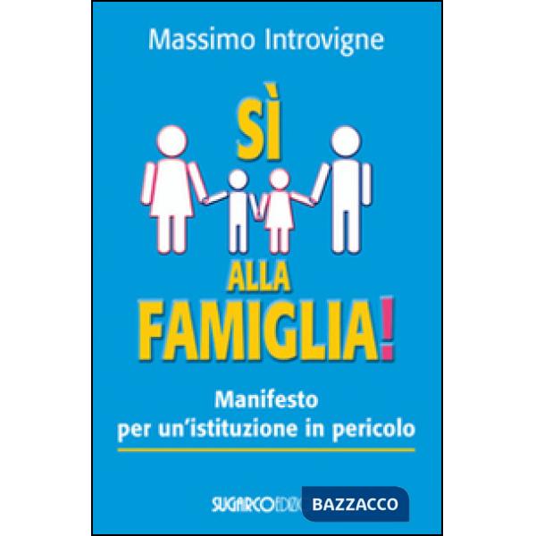 Sì alla famiglia! Manifesto per un'istituzione in pericolo