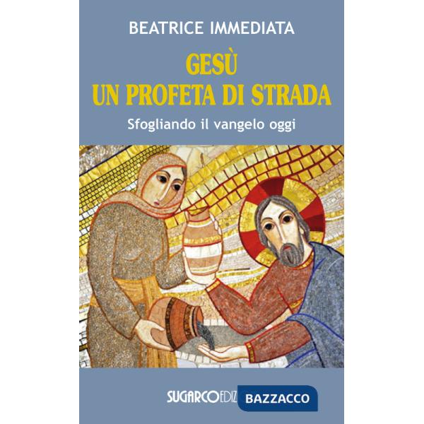 Gesù un profeta di strada. Sfogliando il Vangelo oggi