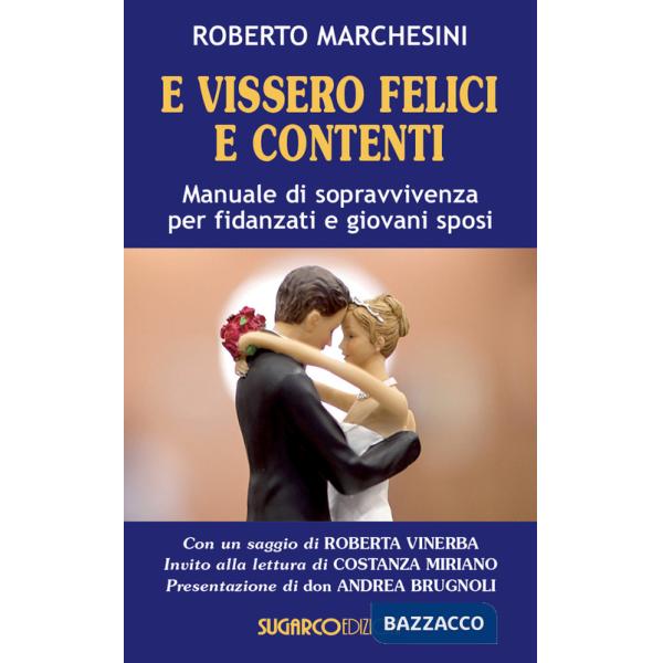 E vissero felici e contenti. Manuale di sopravvivenza per fidanzati e giovani sposi