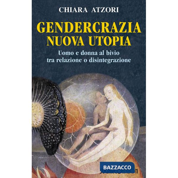 Gendercrazia, nuova utopia. Uomo e donna al bivio tra relazione o disintegrazione