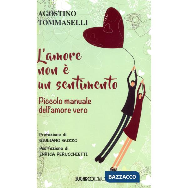 Amore non è un sentimento. Piccolo manuale dell'amore vero (L')