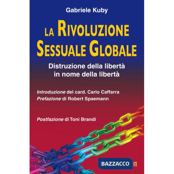 Rivoluzione sessuale globale. Distruzione della libertà in nome della libertà (La)